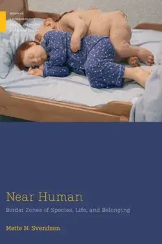 Near Human. Border Zones of Species, Life, and Belonging, Paperback/Mette N. Svendsen