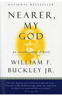Nearer, My God: An Autobiography of Faith - William F. Buckley
