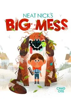 Neat Nick's Big Mess - Chad Otis