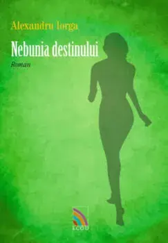 Nebunia destinului/Alexandru Iorga
