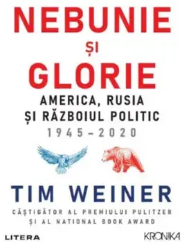 Nebunie si glorie. America, Rusia si razboiul politic 1945-2020/Tim Weiner