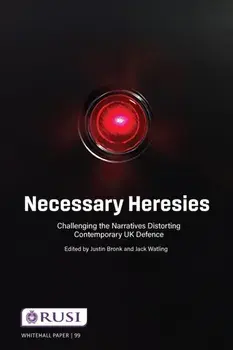 Necessary Heresies. Challenging the Narratives Distorting Contemporary UK Defence, Paperback/Jack Watling