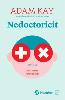 Nedoctoricit. Povestea unui medic fara pacienti/Adam Kay