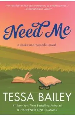 Need Me: A Broke and Beautiful Novel - Tessa Bailey