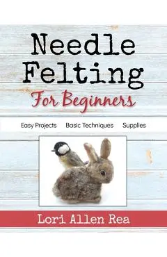 Needle Felting for Beginners - Lori Rea