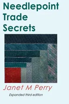 Needlepoint Trade Secrets: Great Tips about Organizing, Stitching, Threads, and Materials, Paperback/Janet M. Perry