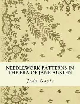 Needlework Patterns in the Era of Jane Austen: Ackermann's Repository of Arts, Paperback/Jody Gayle