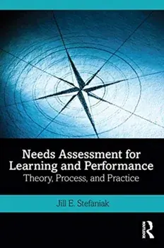 Needs Assessment for Learning and Performance. Theory, Process, and Practice, Paperback/Jill E. Stefaniak