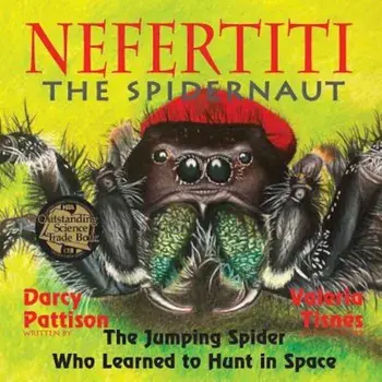 Nefertiti, the Spidernaut: The Jumping Spider Who Learned to Hunt in Space, Paperback/Darcy Pattison