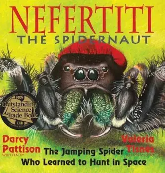 Nefertiti, the Spidernaut: The Jumping Spider Who Learned to Hunt in Space, Hardcover/Darcy Pattison