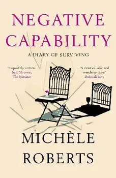Negative Capability. A Diary of Surviving, Paperback/Michele Roberts