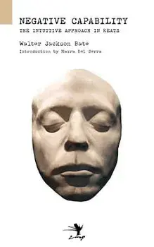 Negative Capability: On the Intuitive Approach in Keats, Paperback/Walter Jackson Bate