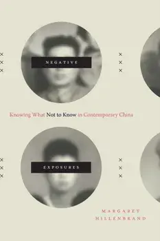Negative Exposures: Knowing What Not to Know in Contemporary China, Paperback/Margaret Hillenbrand