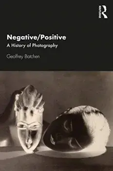 Negative/Positive. A History of Photography, Paperback/Geoffrey Batchen