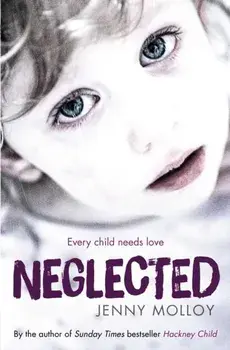 Neglected. Every child needs love, Paperback/Jenny Molloy