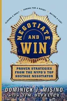 Negotiate and Win: Proven Strategies from the NYPD's Top Hostage Negotiator, Paperback/Dominick Misino