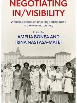 Negotiating in/Visibility. Women, Science, Engineering and Medicine in the Twentieth Century, Hardback/***