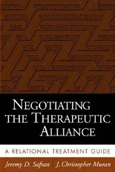 Negotiating the Therapeutic Alliance: A Relational Treatment Guide/Jeremy D. Safran