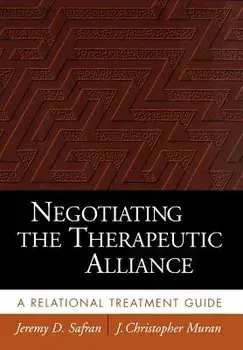 Negotiating the Therapeutic Alliance: A Relational Treatment Guide/Jeremy D. Safran