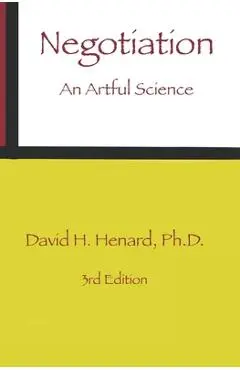Negotiation: An Artful Science - David H. Henard