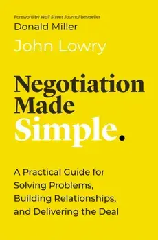 Negotiation Made Simple. A Practical Guide for Solving Problems, Building Relationships, and Delivering the Deal, ITPE Edition, Paperback/John Lowry