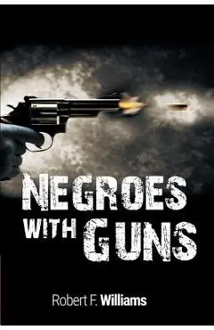 Negroes with Guns - Robert F. Williams
