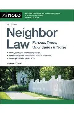 Neighbor Law: Fences, Trees, Boundaries & Noise - Editors Of Nolo