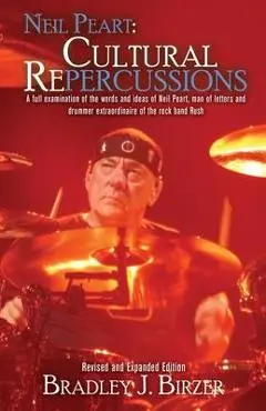 Neil Peart: Cultural (Re)percussions - Bradley J. Birzer