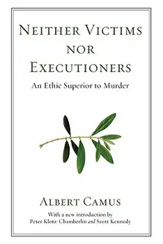 Neither Victims Nor Executioners: An Ethic Superior to Murder, Paperback/Albert Camus