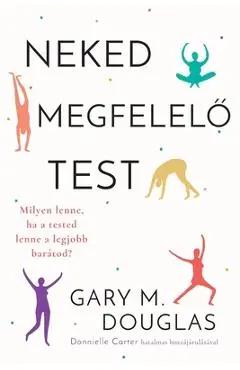 Neked megfelelő test (Hungarian) - Gary M. Douglas
