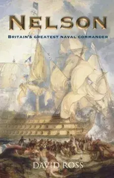 Nelson: Britain's Greatest Naval Commander, Paperback/David Ross