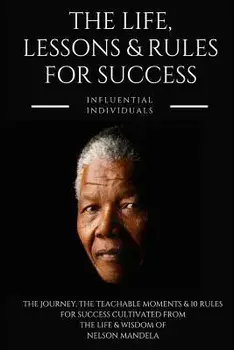 Nelson Mandela: The Life, Lessons & Rules for Success, Paperback/Influential Individuals