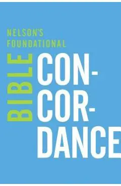 Nelson's Foundational Bible Concordance with the King James Version Bible - Thomas Nelson