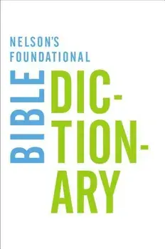 Nelson's Foundational Bible Dictionary, Paperback/Katherine Harris