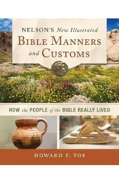 Nelson's New Illustrated Bible Manners and Customs Softcover - Howard Vos