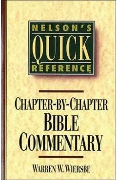 Nelson's Quick Reference Chapter-By-Chapter Bible Commentary: Nelson's Quick Reference Series - Warren W. Wiersbe