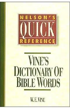 Nelson's Quick Reference Vine's Dictionary of Bible Words: Nelson's Quick Reference Series - W. E. Vine
