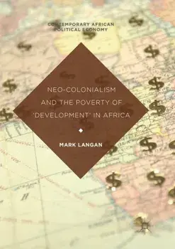 Neo-Colonialism and the Poverty of 'development' in Africa, Paperback/Mark Langan