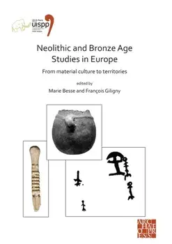 Neolithic and Bronze Age Studies in Europe: From Material Culture to Territories, Paperback/***
