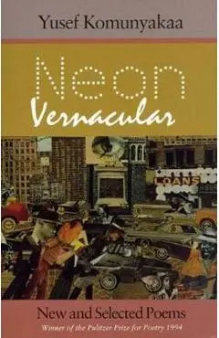 Neon Vernacular: New and Selected Poems - Yusef Komunyakaa