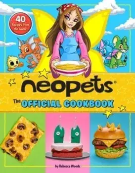 Neopets: The Official Cookbook. 40+ Recipes from the Game!, Hardback/Rebecca Woods