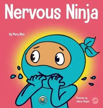 Nervous Ninja: A Social Emotional Book for Kids About Calming Worry and Anxiety, Hardcover/Mary Nhin