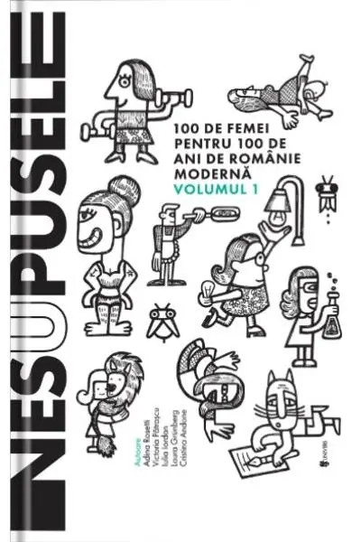 Nesupusele. 100 de femei pentru 100 de ani de Romanie moderna (vol. 1)