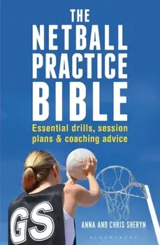Netball Practice Bible. Essential Drills, Session Plans and Coaching Advice, Paperback/Chris Sheryn