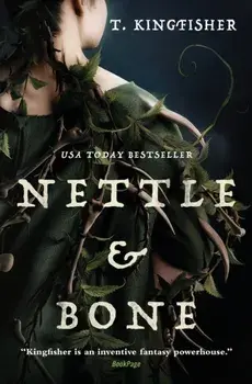 Nettle & Bone, Paperback/T. Kingfisher