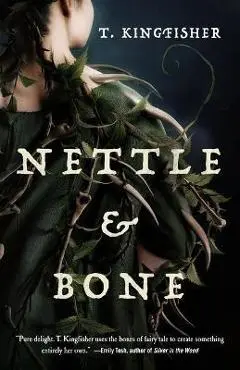 Nettle & Bone - T. Kingfisher
