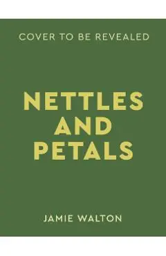 Nettles and Petals - Jamie Walton