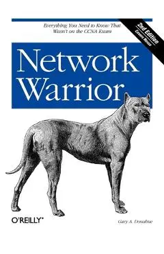 Network Warrior: Everything You Need to Know That Wasn't on the CCNA Exam - Gary Donahue