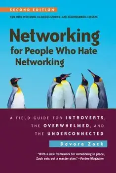 Networking for People Who Hate Networking, Second Edition: A Field Guide for Introverts, the Overwhelmed, and the Underconnected, Paperback/Devora Zack