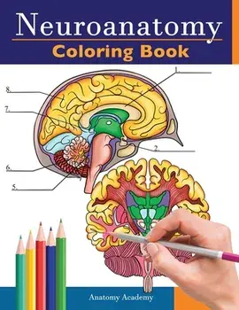 Neuroanatomy Coloring Book: Incredibly Detailed Self-Test Human Brain Coloring Book for Neuroscience - Perfect Gift for Medical School Students, N/Anatomy Academy